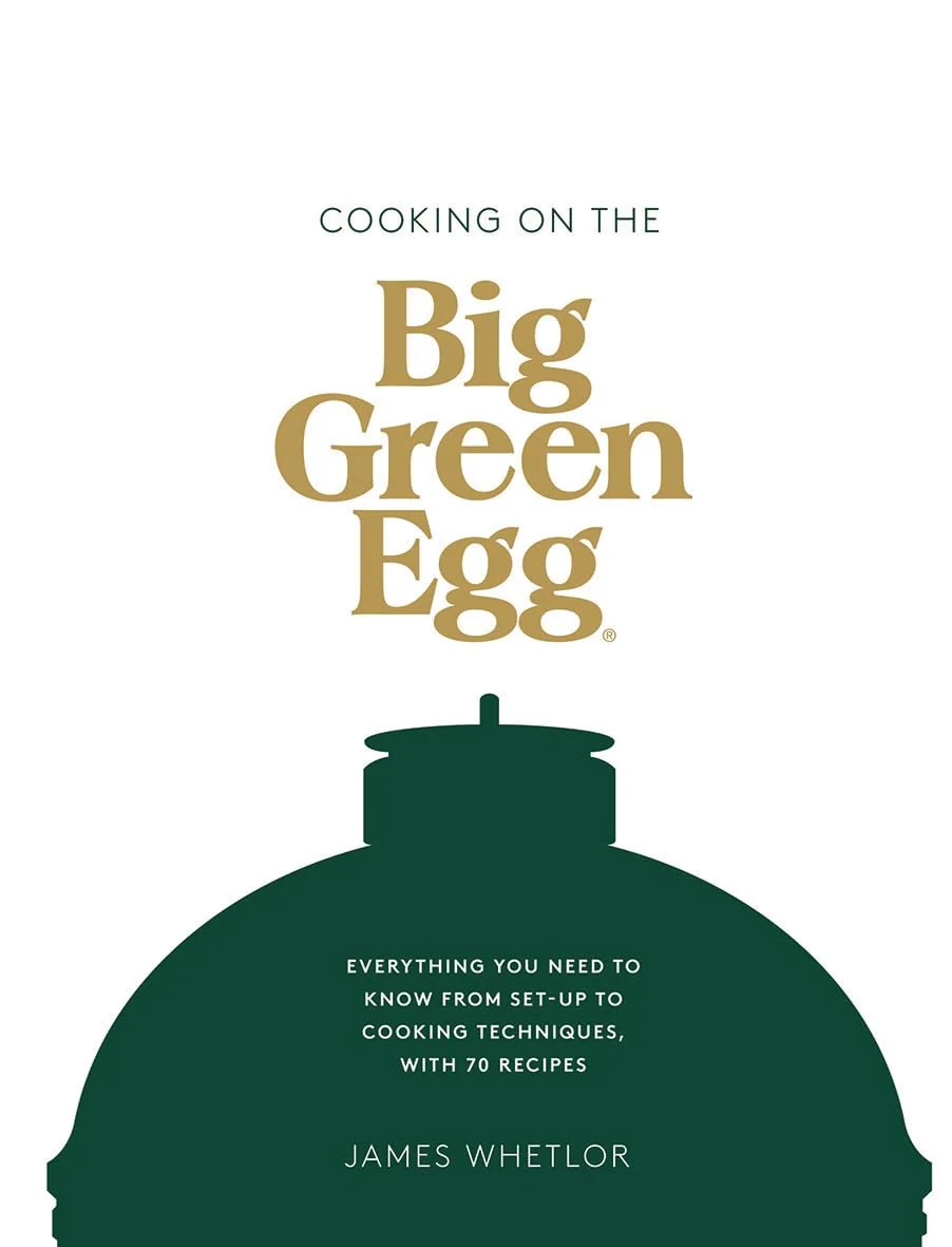 "Cooking on the Big Green Egg" Cookbook by James Whetlor